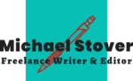 Michael Stover - Freelance Writer & Editor Michael Stover - Freelance Writer & Editor